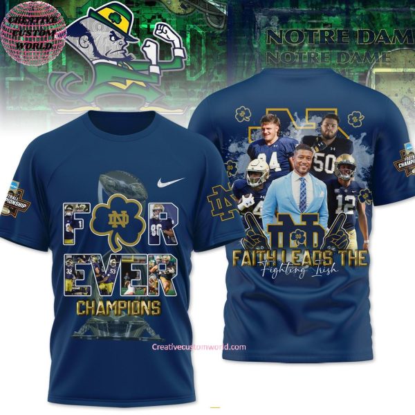 Notre Dame Football Forever Champions Faith Leads The Fighting Irish 2025 3D T-Shirt